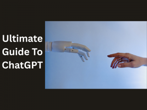 Ultimate Guide To ChatGPT